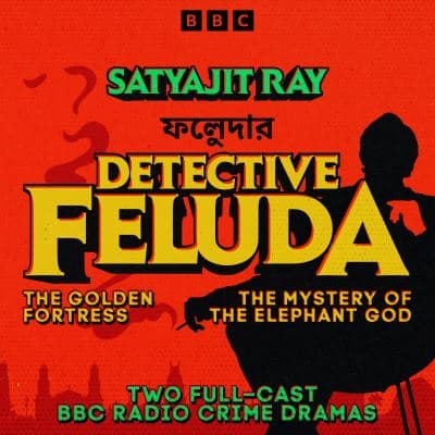 Detective Feluda: Two Full-Cast BBC Radio Crime Dramas cover