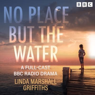 No Place But the Water: A Full-Cast BBC Radio Drama cover